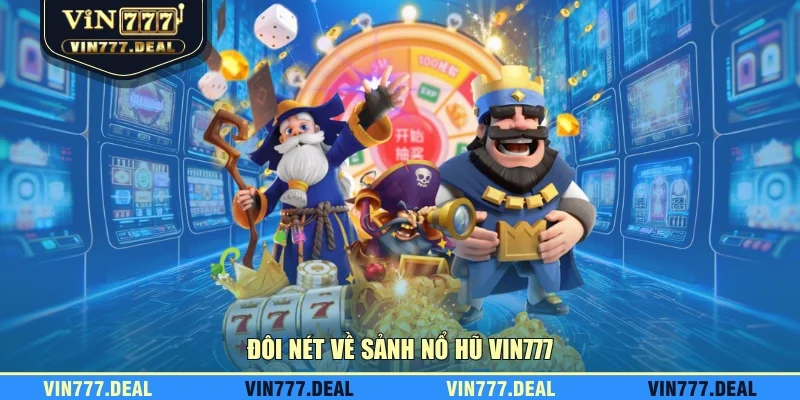 Đôi nét về sảnh nổ hũ VIN777 Đôi nét về sảnh nổ hũ VIN777