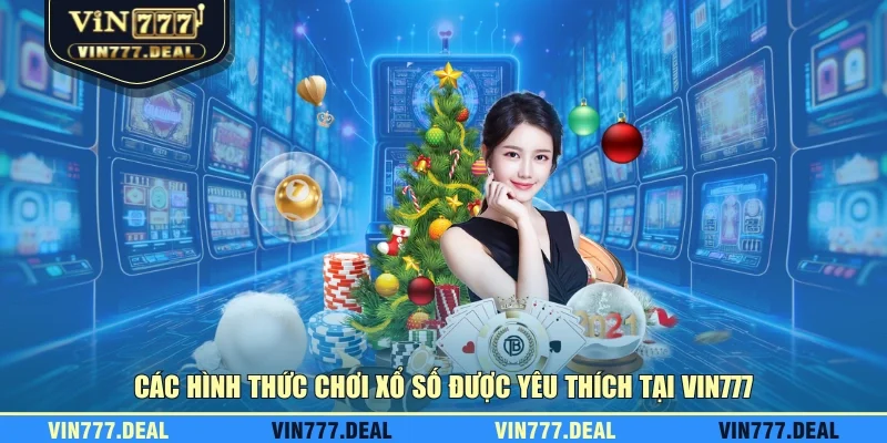 Các hình thức chơi xổ số được yêu thích tại VIN777 Các hình thức chơi xổ số được yêu thích tại VIN777