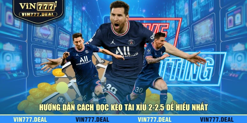 Hướng dẫn cách đọc kèo tài xỉu 2-2.5 dễ hiểu nhất Hướng dẫn cách đọc kèo tài xỉu 2-2.5 dễ hiểu nhất