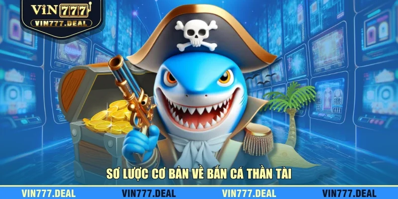 Sơ lược cơ bản về bắn cá thần tài Sơ lược cơ bản về bắn cá thần tài