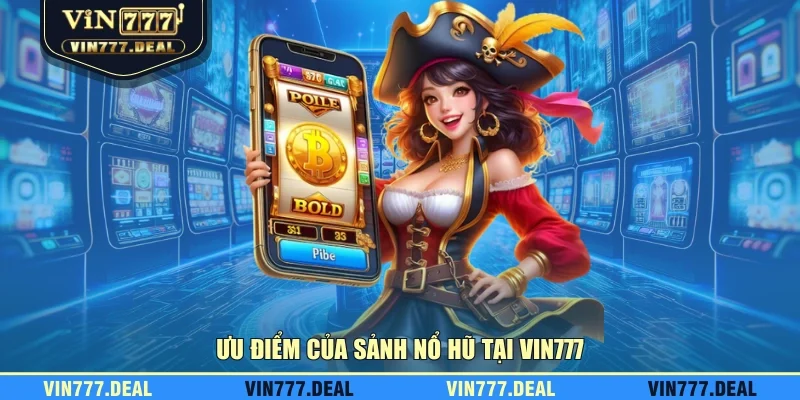 Ưu điểm của sảnh nổ hũ tại VIN777 Ưu điểm của sảnh nổ hũ tại VIN777