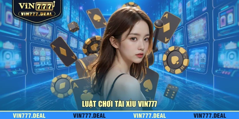Luật chơi tài xỉu VIN777 Luật chơi tài xỉu VIN777