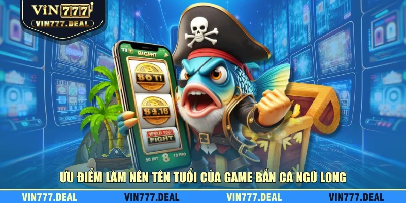 Ưu điểm làm nên tên tuổi của game bắn cá Ngũ Long Ưu điểm làm nên tên tuổi của game bắn cá Ngũ Long
