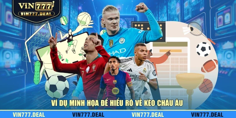 Ví dụ minh họa để hiểu rõ về kèo Châu Âu Ví dụ minh họa để hiểu rõ về kèo Châu Âu