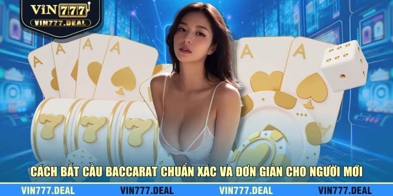Cách bắt cầu baccarat chuẩn xác và đơn giản cho người mới Cách bắt cầu baccarat chuẩn xác và đơn giản cho người mới