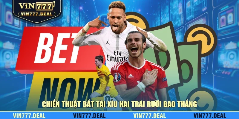 Chiến thuật bắt tài xỉu hai trái rưỡi bao thắng Chiến thuật bắt tài xỉu hai trái rưỡi bao thắng