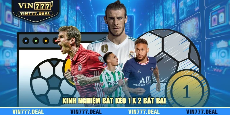 Kinh nghiệm bắt kèo 1 x 2 bất bại Kinh nghiệm bắt kèo 1 x 2 bất bại