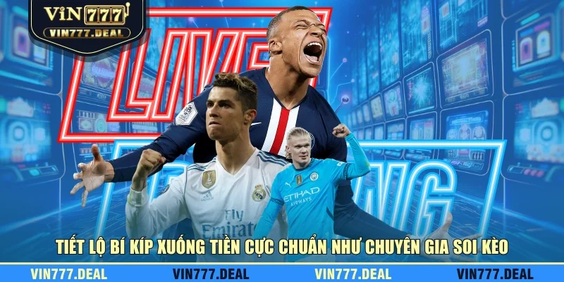 Tiết lộ bí kíp xuống tiền cực chuẩn như chuyên gia soi kèo Tiết lộ bí kíp xuống tiền cực chuẩn như chuyên gia soi kèo