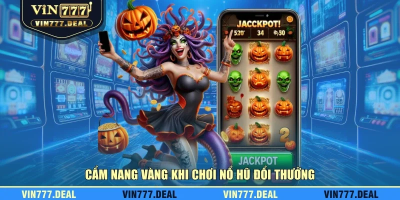 Cẩm nang vàng khi chơi nổ hũ đổi thưởng Cẩm nang vàng khi chơi nổ hũ đổi thưởng
