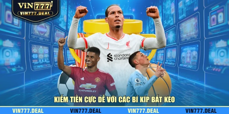 Kiếm tiền cực dễ với các bí kíp bắt kèo Kiếm tiền cực dễ với các bí kíp bắt kèo