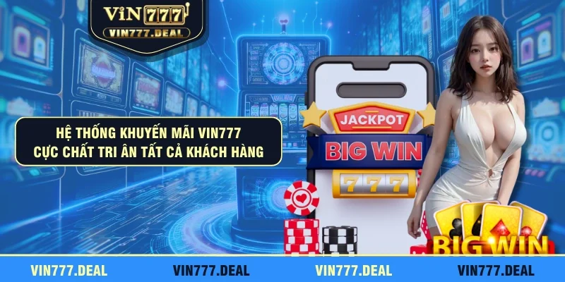 Hệ thống khuyến mãi VIN777 cực chất tri ân tất cả khách hàng