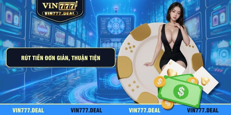 Rút tiền đơn giản, thuận tiện