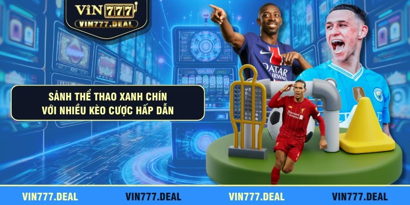 Sảnh thể thao xanh chín với nhiều kèo cược hấp dẫn